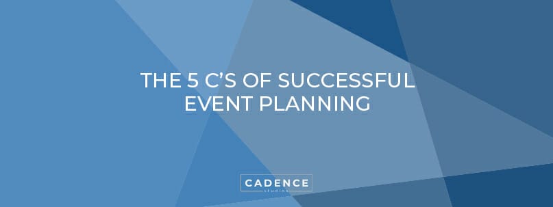 Cadence Studios | The Five C's Of Event Planning