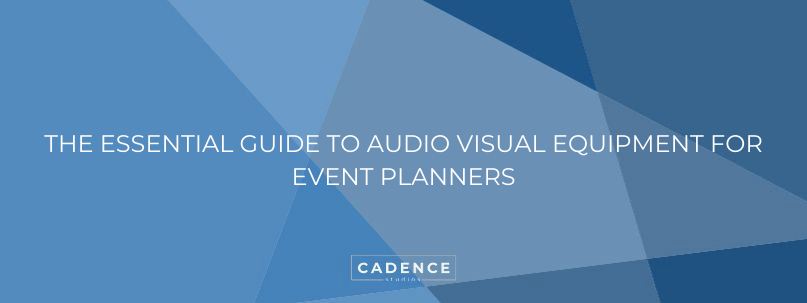Cadence Studios | The Essential Guide To Audio Visual Equipment For Event Planners