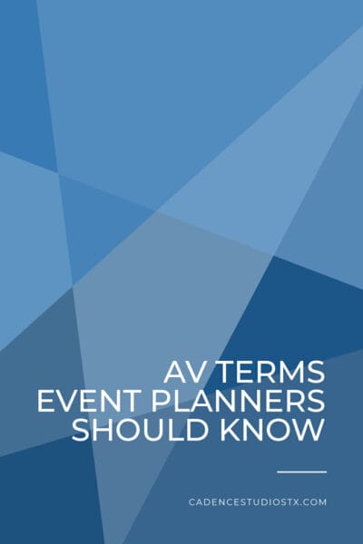 Cadence Studios | AV Terms Event Planners Should Know