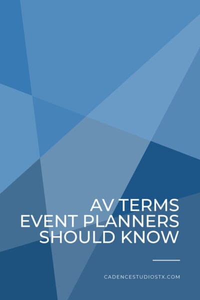 Cadence+Studios+_+AV-Terms-Event-Planners-Should-Know Cadence Studios | AV Terms Event Planners Should Know