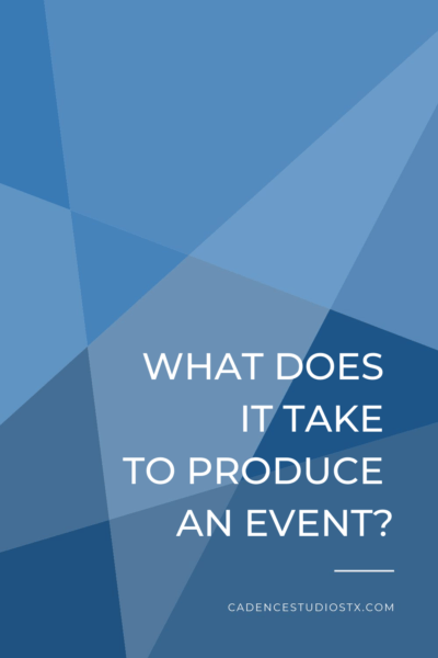 Cadence Studios | What Does It Take To Produce An Event